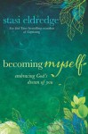 Becoming Myself: Embracing God's Dream of You - Stasi Eldredge