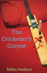 The Cricketer's Corpse - Miles Hudson