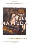 The Full Matilda: A Novel - David Haynes