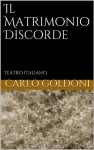 Il Matrimonio Discorde - Carlo Goldoni