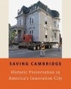 Saving Cambridge: Historic Preservation in America's Innovation City - Heli Meltsner, Michael Kenney, Gavin Kleespies, Jasmine LAIETMARK