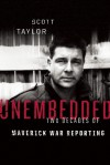 Unembedded: Two Decades of Maverick War Reporting - Scott Taylor