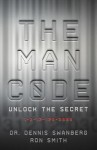 The Man Code: Unlock the Secret: 1-3-12-120-3000 - Dennis Swanberg, Ron Smith