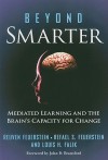 Beyond Smarter: Mediated Learning and the Brain's Capacity for Change - Reuven Feuerstein, Rafael Feuerstein, Louis H. Falik, John Bransford