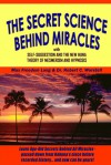 Secret Science Behind Miracles with Self-Suggestion an dthe New Huna Theory of Mesmerism and Hypnosis - Robert C. Worstell, Max Freedom Long