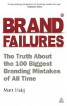 Brand Failures: The Truth about the 100 Biggest Branding Mistakes of All Time - Matt Haig