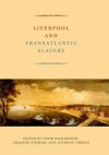 Liverpool and Transatlantic Slavery - David Richardson, Anthony Tibbles, Suzanne Schwarz