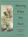 Wanting What You Have: A Workbook - Timothy Miller