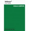 Wallpaper City Guide: Kuala Lumpur (Wallpaper City Guides) (Wallpaper City Guides) - Wallpaper Magazine, Wallpaper Magazine