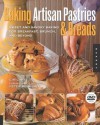 Baking Artisan Pastries and Breads: Sweet and Savory Baking for Breakfast, Brunch, and Beyond - Ciril Hitz