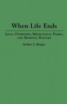 When Life Ends: Legal Overviews, Medicolegal Forms, and Hospital Policies - Arthur Asa Berger