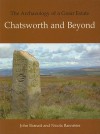 The Archaeology of a Great Estate: Chatsworth and Beyond - John Barnatt, Nicola Bannister