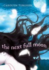 The Next Full Moon - Carolyn Turgeon