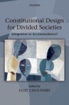 Constitutional Design for Divided Societies: Integration or Accommodation? - Sujit Choudhry