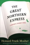 The Great Northern Express: A Writer's Journey Home - Howard Frank Mosher