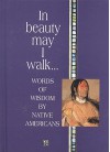 In Beauty May I Walk... : Words of Wisdom by Native Americans - Helen Exley