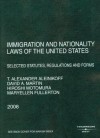 Immigration and Nationality Laws of the United States: Selected Statutes, Regulations and Forms, 2008 Ed. - T. Alexander Aleinikoff, David A. Martin, Hiroshi Motomura