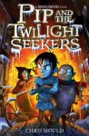 Pip and the Twilight Seekers. by Chris Mould - Chris Mould
