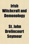 Irish Witchcraft and Demonology - St John D. Seymour