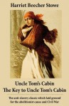 Uncle Tom's Cabin + The Key to Uncle Tom's Cabin (Presenting the Original Facts and Documents Upon Which the Story Is Founded): The anti-slavery classic ... for the abolitionist cause and Civil War - Harriet Beecher Stowe