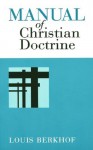 Manual of Christian Doctrine - Louis Berkhof