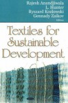 Textiles For Sustainable Development - Rajesh D. Anandjiwala, L. Hunter, Ryszard Kozlowski, Gennady E. Zaikov