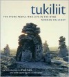 Tukiliit: The Stone People Who Live in the Wind - Norman Hallendy