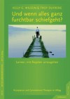 Und wenn alles ganz furchtbar schiefgeht?: Lernen, mit Ängsten umzugehen (German Edition) - Kelly G. Wilson, Troy Dufrene, Claudia Campisi