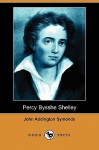 Percy Bysshe Shelley (Dodo Press) - John Addington Symonds