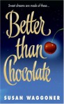 Better Than Chocolate - Susan Waggoner