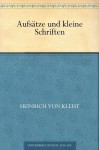 Aufsätze und kleine Schriften - Heinrich von Kleist