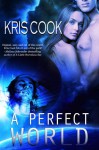 A Perfect World: An Erotic Science Fiction Short Story - Kris Cook