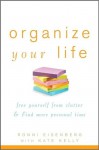 Organize Your Life: Free Yourself from Clutter and Find More Personal Time - Ronni Eisenberg, Kate Kelly