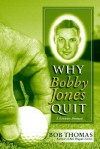 Why Bobby Jones Quit: A Literary Portrait - Bob Thomas