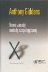 Nowe zasady metody socjologicznej. Pozytywna krytyka socjologii interpretatywnych - Anthony Giddens