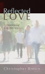 Reflected Love: Companioning in the Way of Jesus - Christopher Brown, Irene Alexander