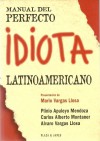 Manual del Perfecto Idiota Latinoamericano/Guide to the Perfect Latin American Idiot - Plinio Apuleyo Mendoza, Alvaro Vargas Llosa, Carlos Alberto Montaner