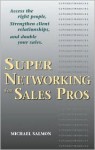 SuperNetworking for Sales Pros: Access the Right People, Strengthen Client Relationships, and Double Your Sales - Michael Salmon