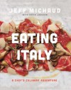 Eating Italy: A Chef's Culinary Adventure - Jeff Michaud, David Joachim