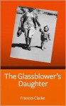 The Glassblower's Daughter - Frances Clarke