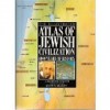 Illustrated Atlas of Jewish Civilization: 4000 Years of History - Martin Gilbert