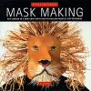 Mask Making: Get Started in a New Craft with Easy-To-Follow Projects for Beginners - Book Sales Inc.