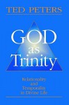 God as Trinity: Relationality and Temporality in Divine Life - Ted Peters