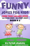 Jokes for Kids: All Clean Jokes for Kids Ages 9-12, Book #3 (Funny Jokes for Kids) - Peter Jenkins
