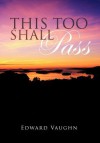 This Too Shall Pass - Edward Vaughn