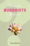 What Do Buddhists Believe? - Tony Morris