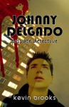 Johnny Delgado: Private Detective - Kevin Brooks