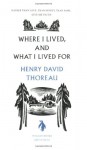 Where I Lived And What I Lived For: From "Walden" - Henry David Thoreau