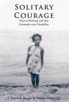 Solitary Courage: Mona Winberg and the Triumph over Disability - Winberg Mona, Mona Winberg, J. Patrick Boyer