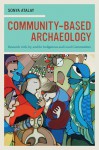 Community-Based Archaeology: Research with, by, and for Indigenous and Local Communities - Sonya Atalay